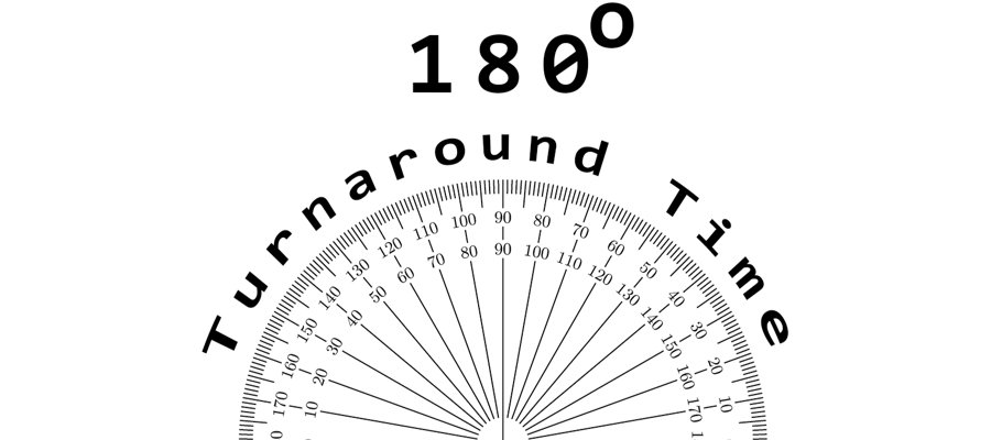 180° Turnaround Time
