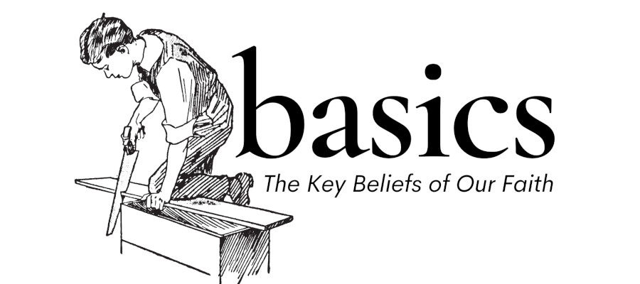 basics - The Key Beliefs Of Our Faith